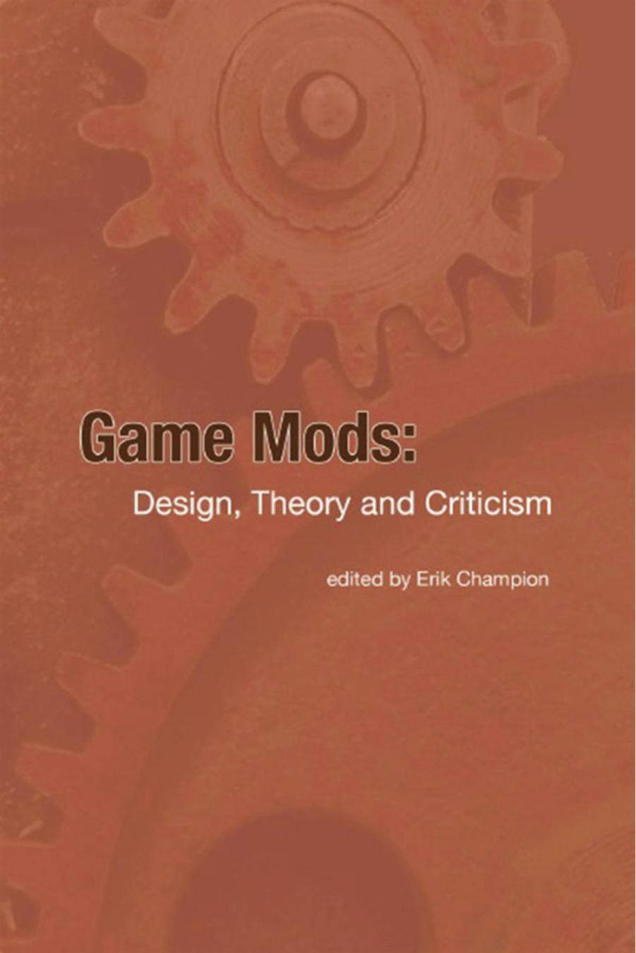 Game Mods Desing, Theory and Criticism (Erik Champion) (Z-Library)