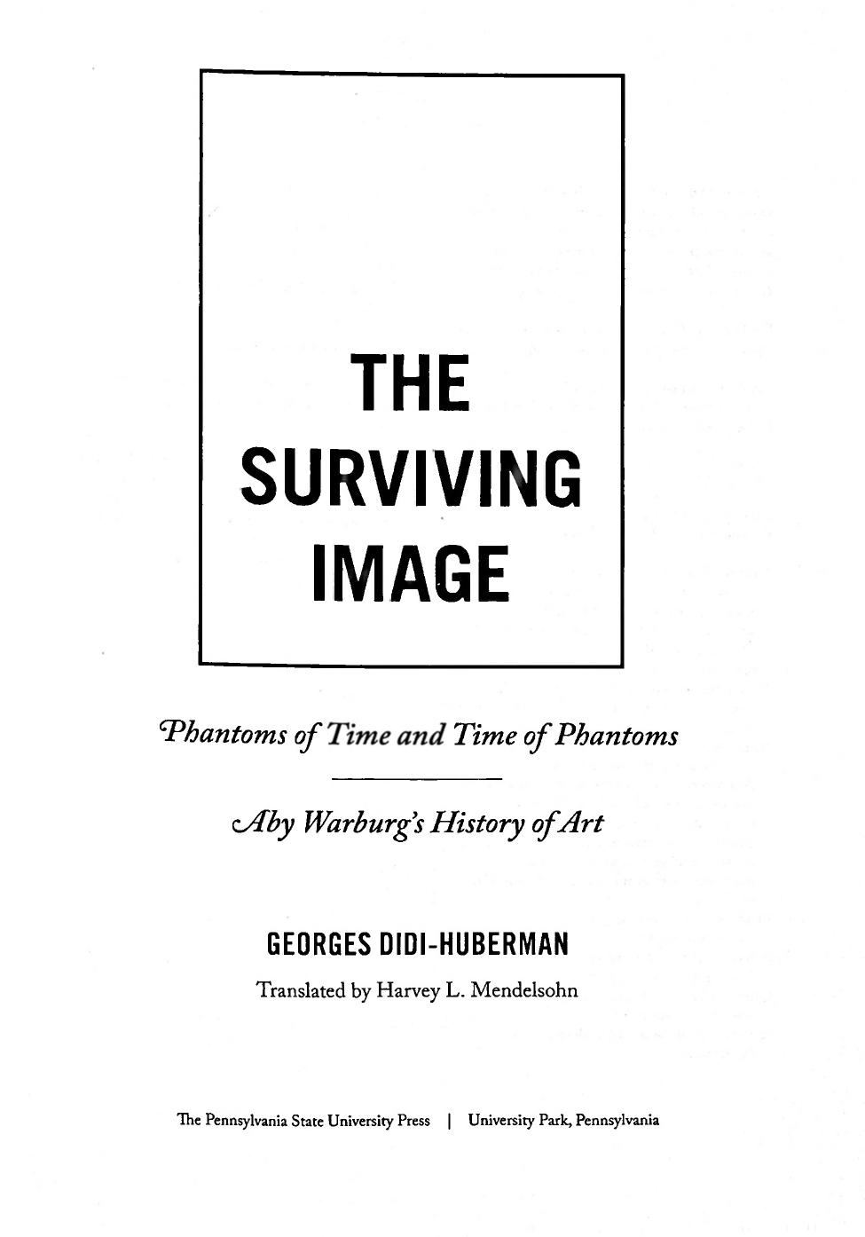 The Surviving Image Phantoms of Time and Time of Phantoms Aby Warburgs History of Art (Georges Didi-Huberman, Harvey Mendelsohn) (Z-Library)